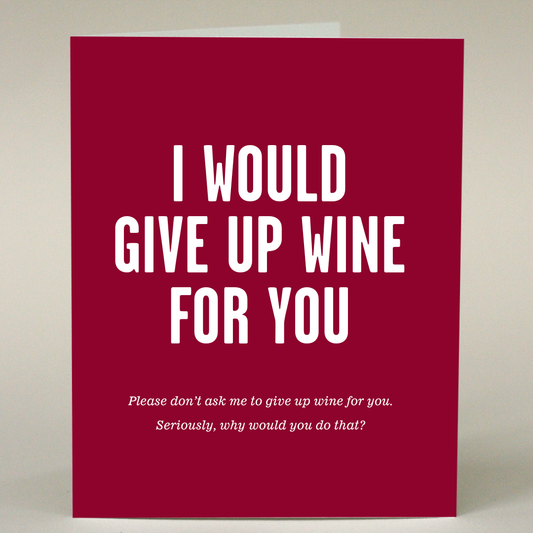 I Would Give Up Wine For You